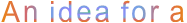 An idea for a